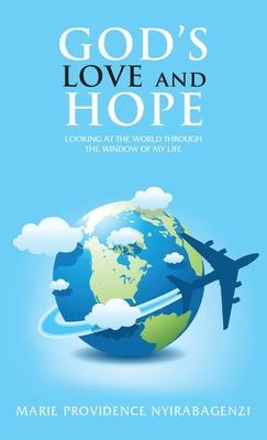 God’’s Love and Hope: Looking at the World Through the Window of My Life