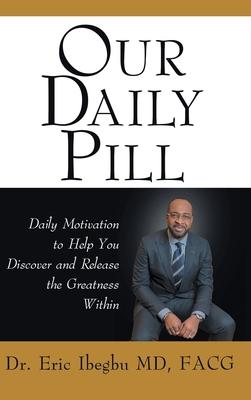 Our Daily Pill: Daily Motivation to Help You Discover and Release the Greatness Within