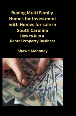 Buying Multi Family Homes for Investment with Homes for sale in South Carolina: How to Run a Rental Property Business