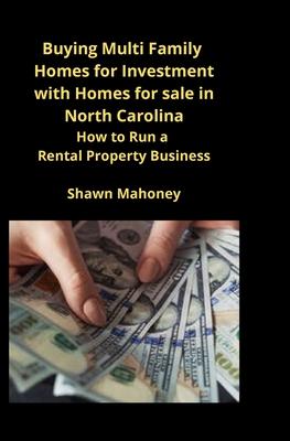 Buying Multi Family Homes for Investment with Homes for sale in North Carolina: How to Run a Rental Property Business