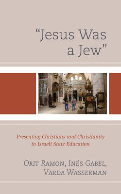 jesus Was a Jew: Presenting Christians and Christianity in Israeli State Education