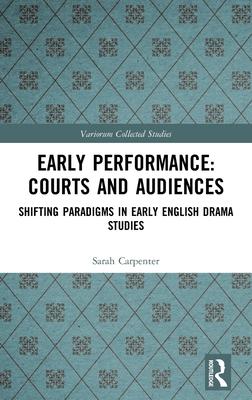 Early Performance: Courts and Audiences: Shifting Paradigms in Early English Drama Studies