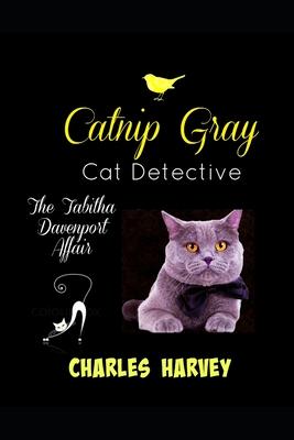 Catnip Gray Cat Detective: The Tabitha Davenport Affair