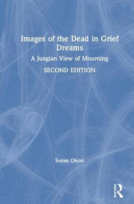 Images of the Dead in Grief Dreams: A Jungian View of Mourning