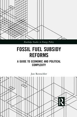 Fossil Fuel Subsidy Reforms: A Guide to Economic and Political Complexity