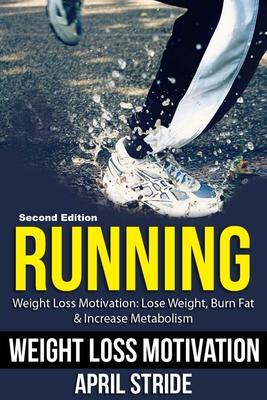 Running: Lose Weight, Burn Fat & Increase Metabolism: Weight Loss Motivation