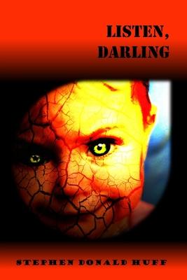 Listen, Darling: Violence Redeeming: Collected Short Stories 2009 - 2011