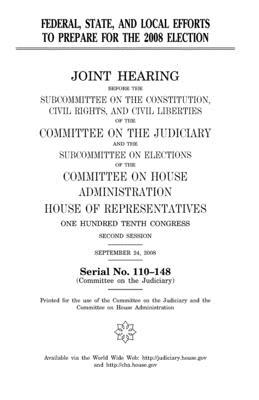 Federal, state, and local efforts to prepare for the 2008 election: joint hearing before the Subcommittee on the Constitution, Civil Rights, and Civil