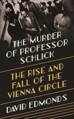 The Murder of Professor Schlick: The Rise and Fall of the Vienna Circle