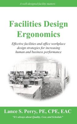 Facilities Design Ergonomics: Effective facilities and office workplace design strategies for increasing human and business performance
