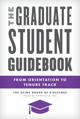 The Graduate Student Guidebook: From Orientation to Tenure Track