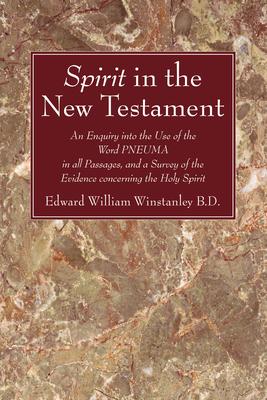 Spirit in the New Testament: An Enquiry Into the Use of the Word Pneuma in All Passagas, and a Survey of the Evidence Concerning the Holy Spirit