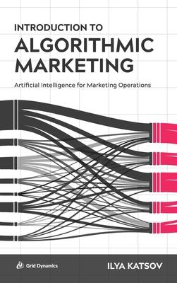 Introduction to Algorithmic Marketing: Artificial Intelligence for Marketing Operations