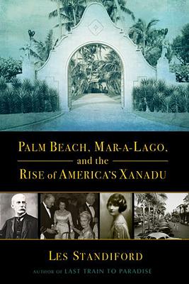 Palm Beach, Mar-A-Lago, and the Rise of America’’s Xanadu