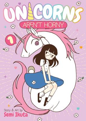 Unicorns Aren’’t Horny Vol. 1