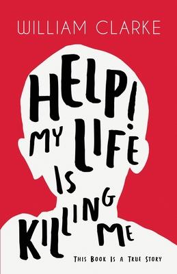 Help! My Life Is Killing Me: This Book Is a True Story