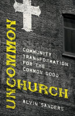 Uncommon Church: Community Transformation for the Common Good