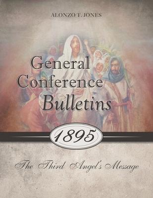 General Conference Bulletins 1895: The Third Angel’’s Message