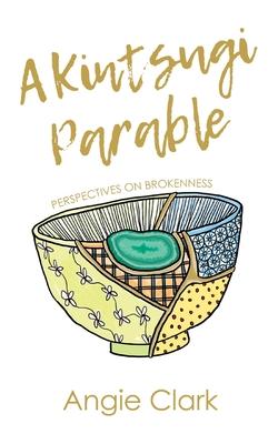 A Kintsugi Parable: Perspectives on Brokenness