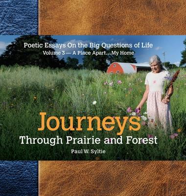 Journeys Through Prairie and Forest: Poetic Essays On the Big Questions of Life, Volume 3-A Place Apart...My Home