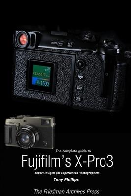 The Complete Guide to Fujiflm’’s X-Pro3 (B&W Edition)