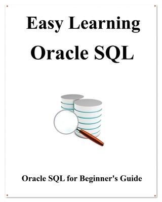 Easy Learning Oracle SQL: SQL for Beginner’’s Guide