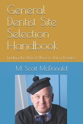 General Dentist Site Selection Handbook: Finding the Perfect Place to Put a Practice