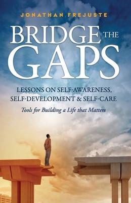 Bridge the Gaps: Lessons on Self-Awareness, Self-Development, and Self-Care