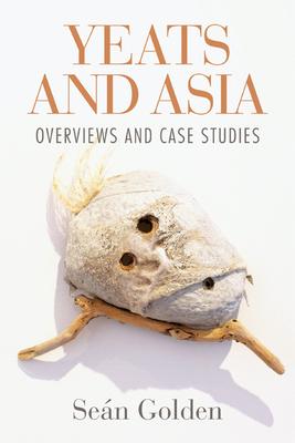 Yeats and Asia: Overviews and Case Studies