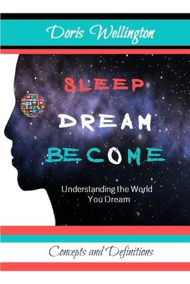 Sleep Dream Become: Understanding the World You Dream