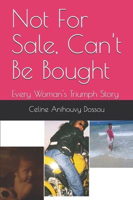 Not For Sale, Can’’t Be Bought: Every Woman’’s Triumph Story From Fear 2 Love Out Of Duality