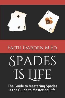 Spades Is Life: The Guide to Mastering Spades is the Guide to Mastering Life!