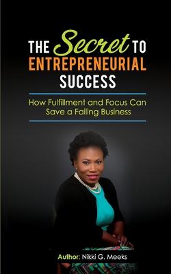The Secret to Entrepreneurial Success: How Fulfillment and Focus Can Save a Failing Business
