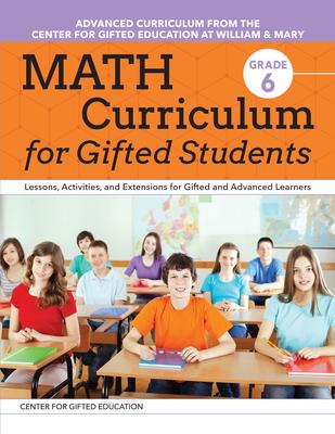 Math Curriculum for Gifted Students (Grade 6): Lessons, Activities, and Extensions for Gifted and Advanced Learners