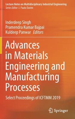 Advances in Materials Engineering and Manufacturing Processes: Select Proceedings of Icftmm 2019