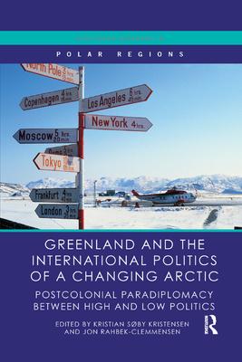 Greenland and the International Politics of a Changing Arctic: Postcolonial Paradiplomacy Between High and Low Politics