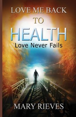 Love Me Back To Health: Love Never Fails