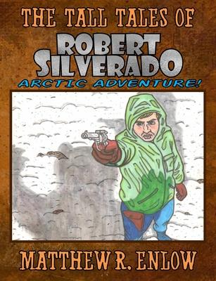 The Tall Tales of Robert Silverado: Arctic Adventure