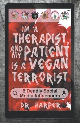 I’’m a Therapist, and My Patient is a Vegan Terrorist: 6 Deadly Social Media Influencers