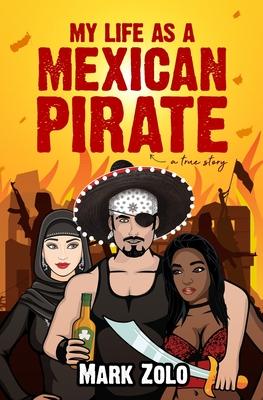 My Life as a Mexican Pirate: A True Story