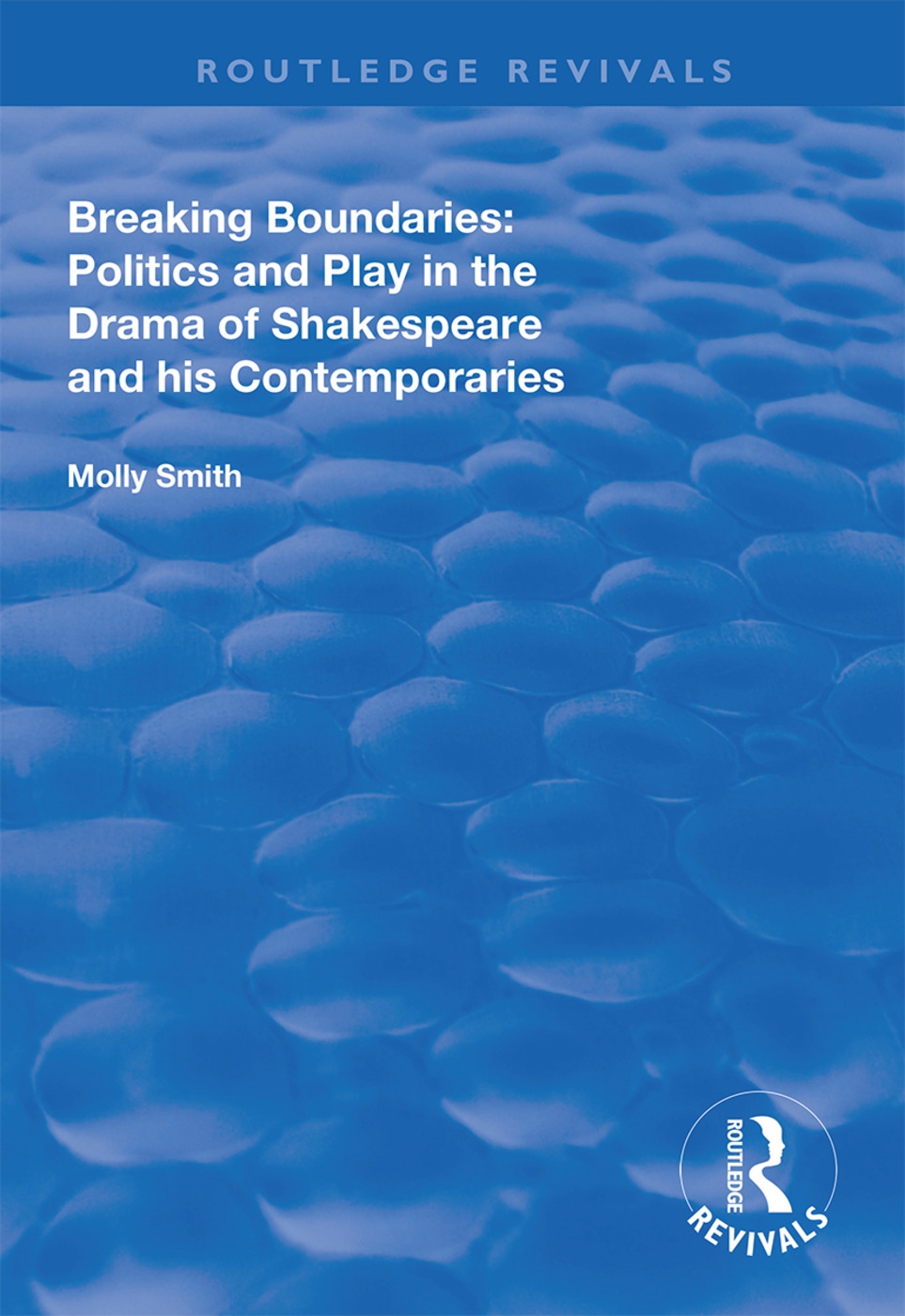 Breaking Boundaries: Politics and Play in the Drama of Shakespeare and His Contemporaries