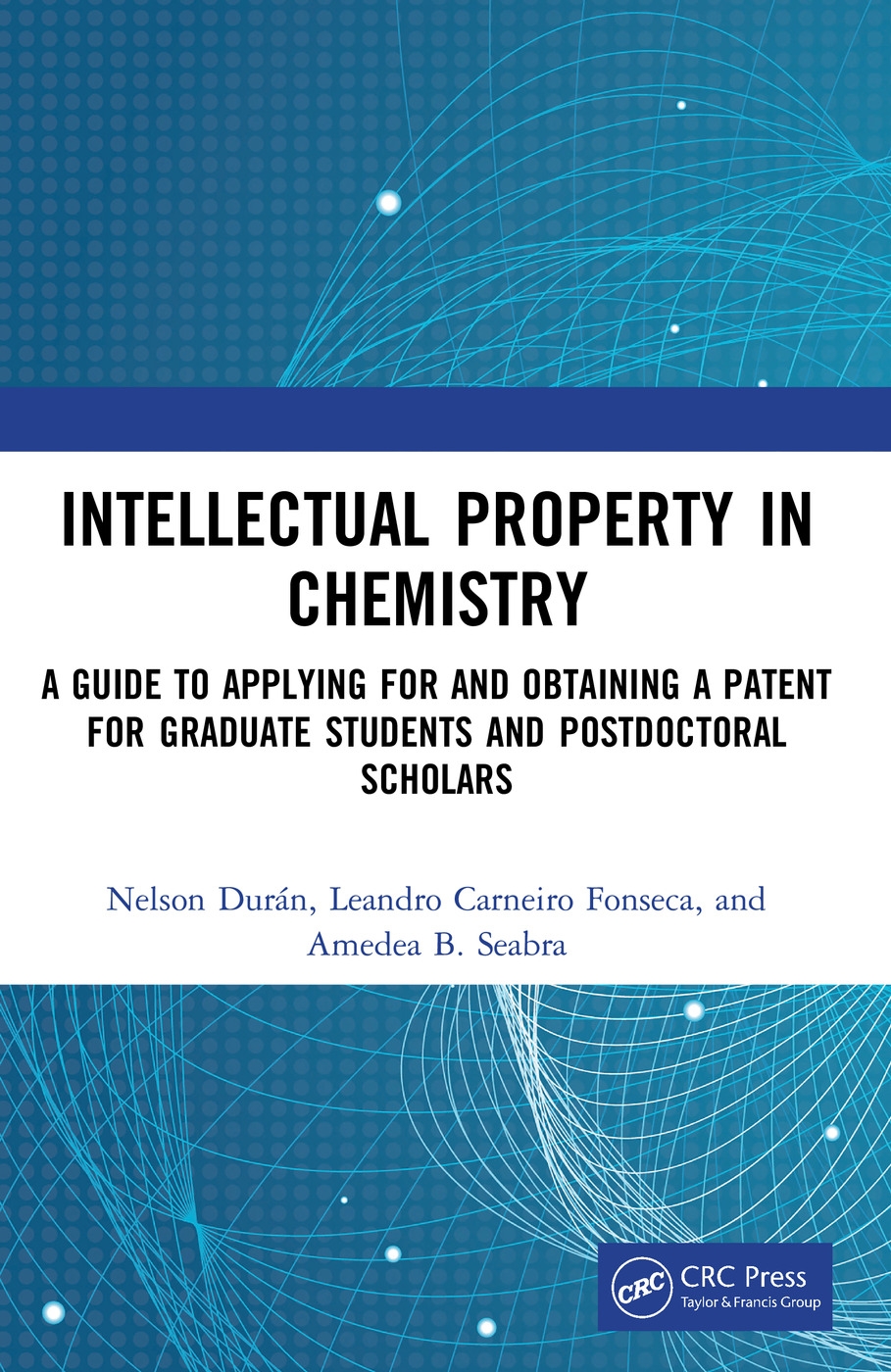 Intellectual Property in Chemistry: A Guide to Applying for and Obtaining a Patent for Graduate Students and Postdoctoral Scholars