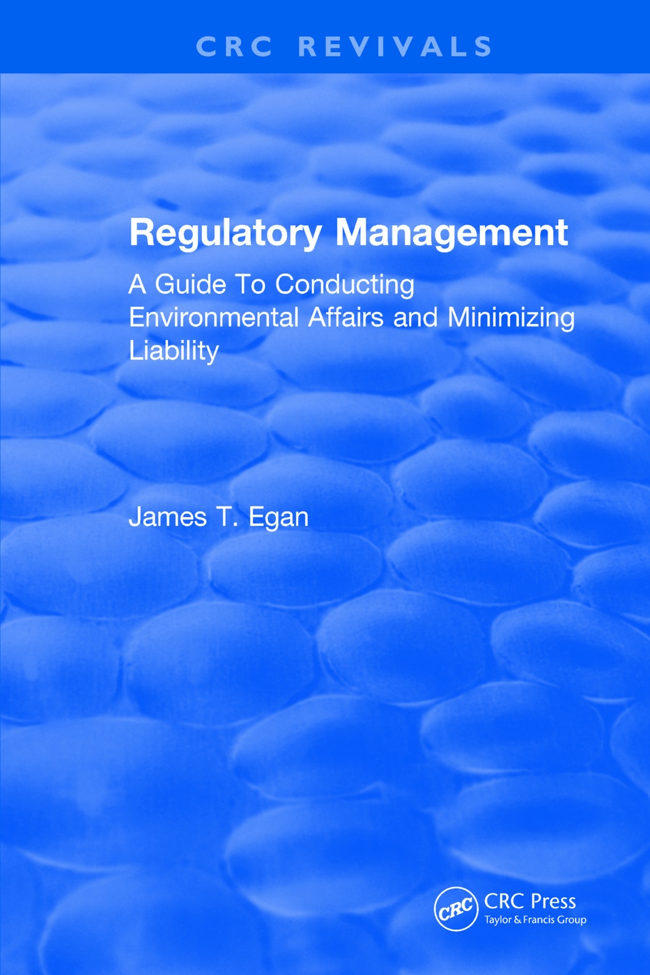 Regulatory Management: A Guide to Conducting Environmental Affairs and Minimizing Liability