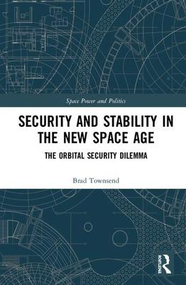 Security and Stability in the New Space Age: The Orbital Security Dilemma