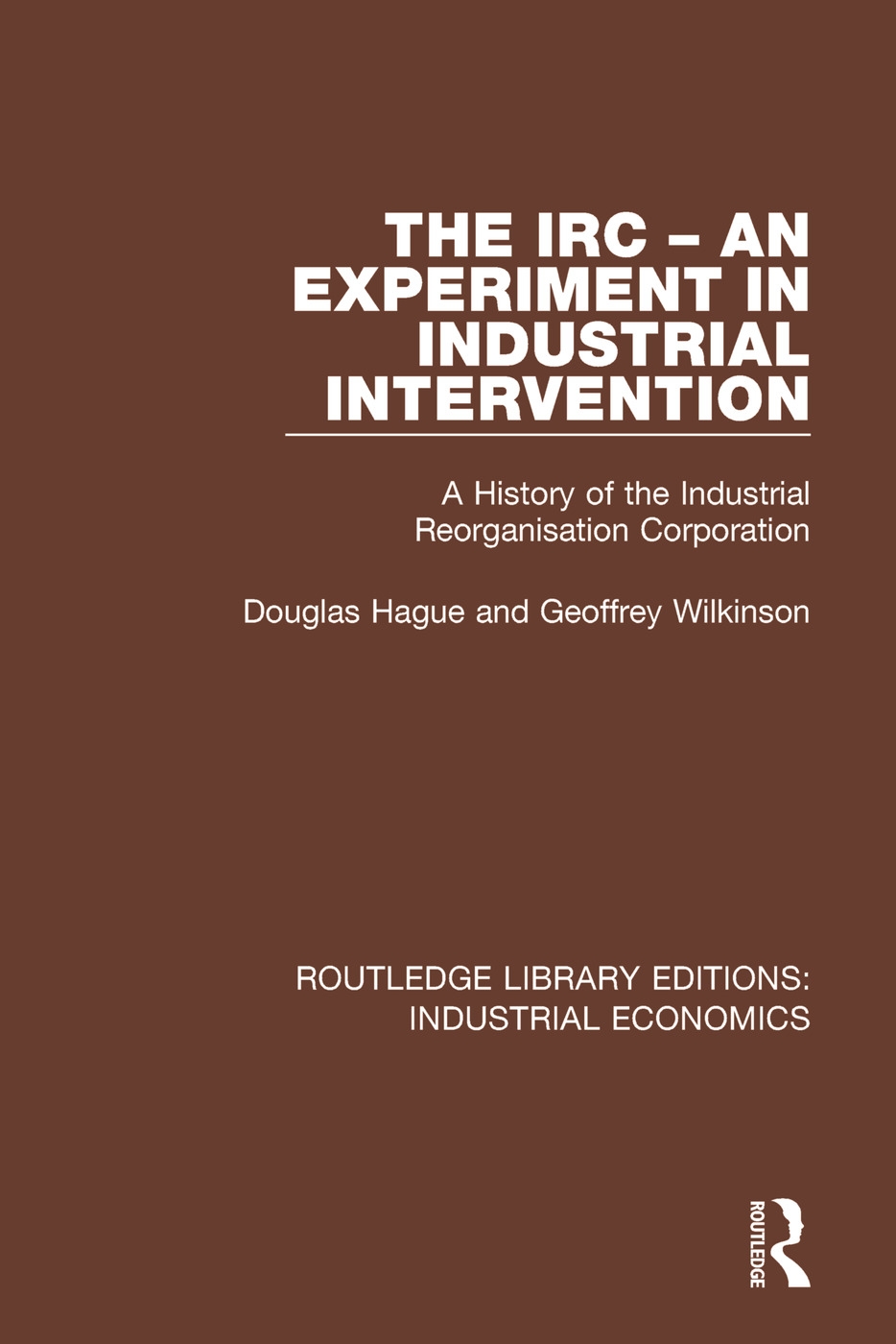 The IRC - An Experiment in Industrial Intervention: A History of the Industrial Reorganisation Corporation