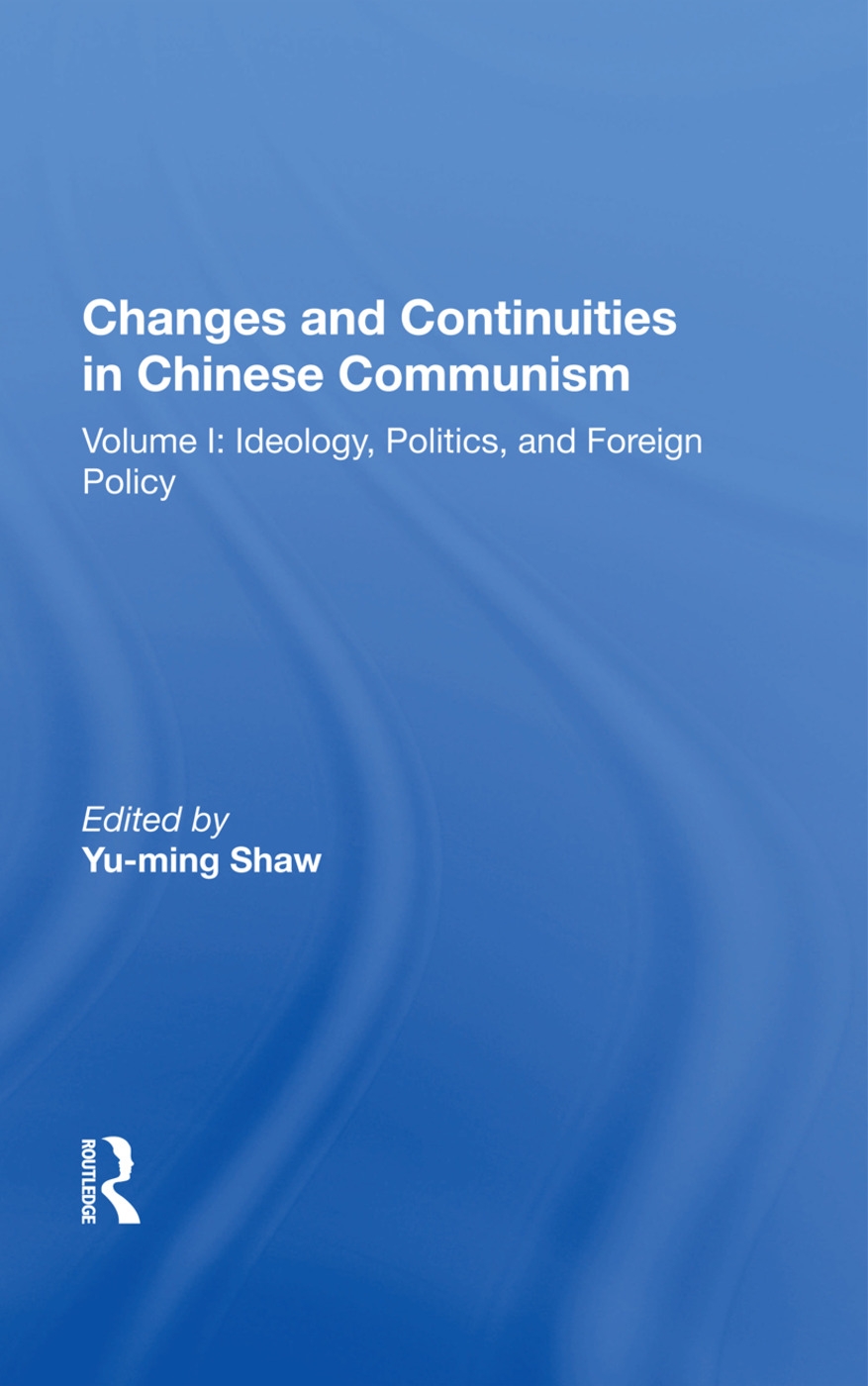 Changes and Continuities in Chinese Communism: Volume I: Ideology, Politics, and Foreign Policy