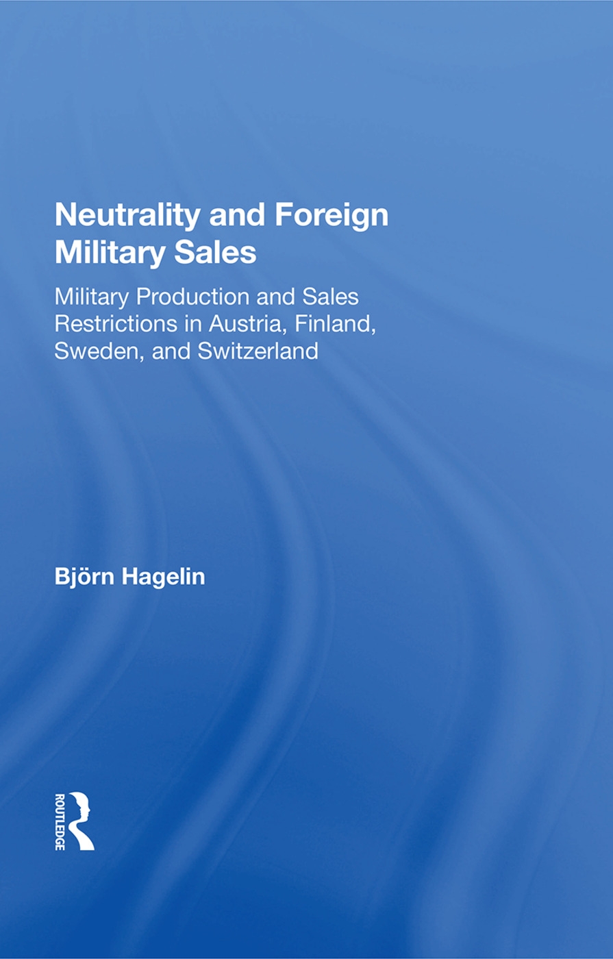 Neutrality and Foreign Military Sales: Military Production and Sales Restrictions in Austria, Finland, Sweden, and Switzerland