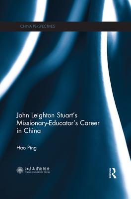 John Leighton Stuart’’s Missionary-Educator’’s Career in China