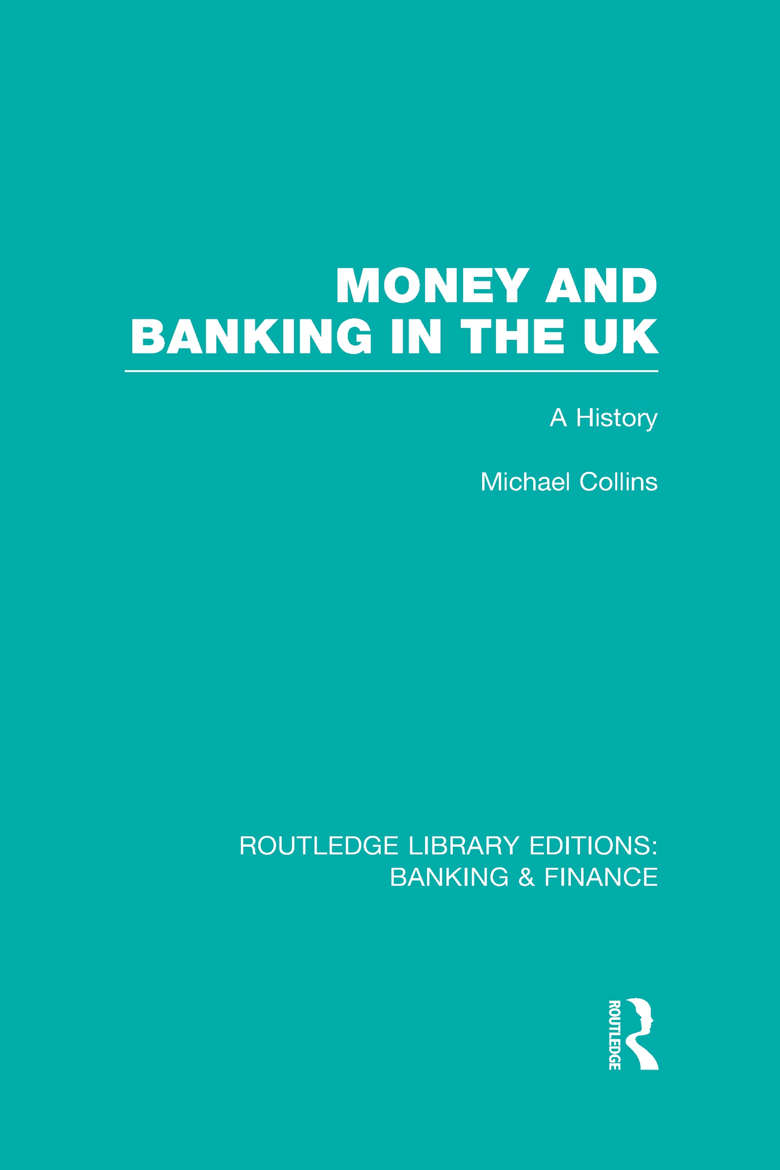 Money and Banking in the UK (Rle: Banking & Finance): A History