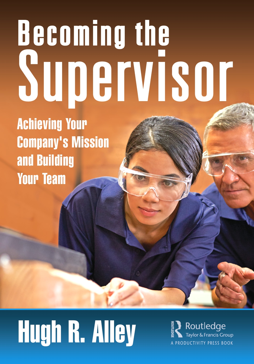 Becoming the Supervisor: Achieving Your Company’’s Mission and Building Your Team